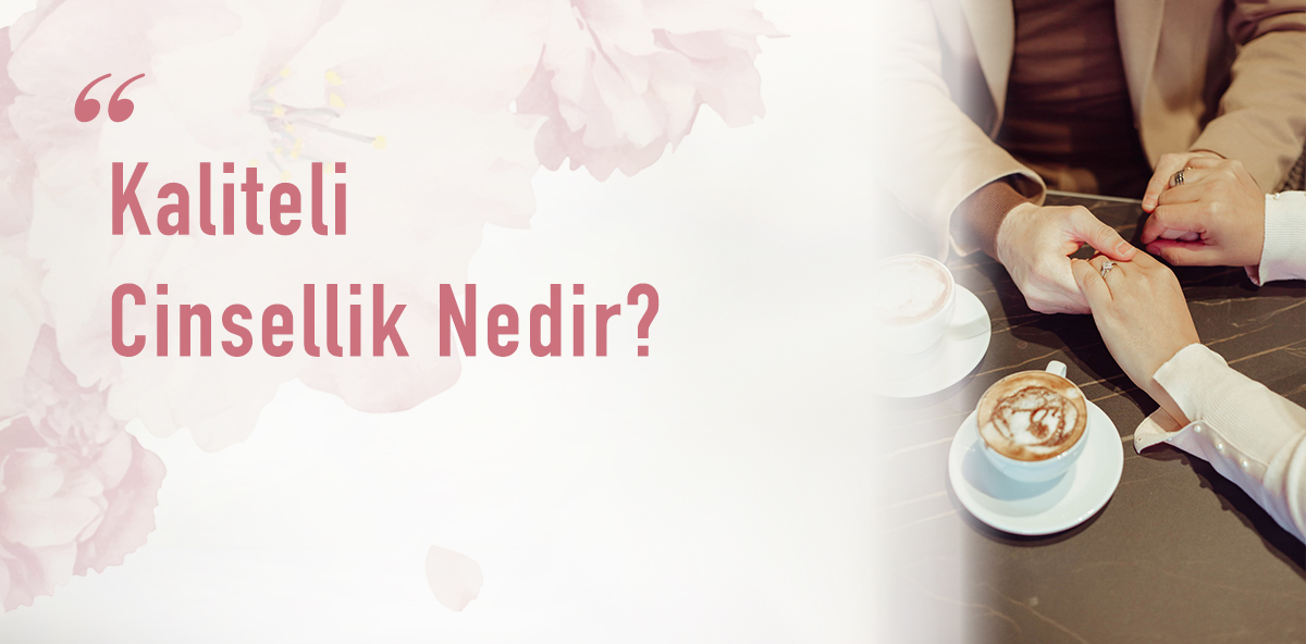Kaliteli Cinsellik Nedir?