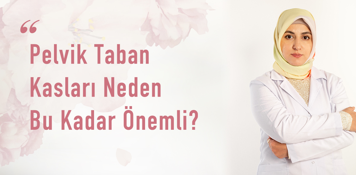Pelvik Taban Kasları Neden Bu Kadar Önemli?